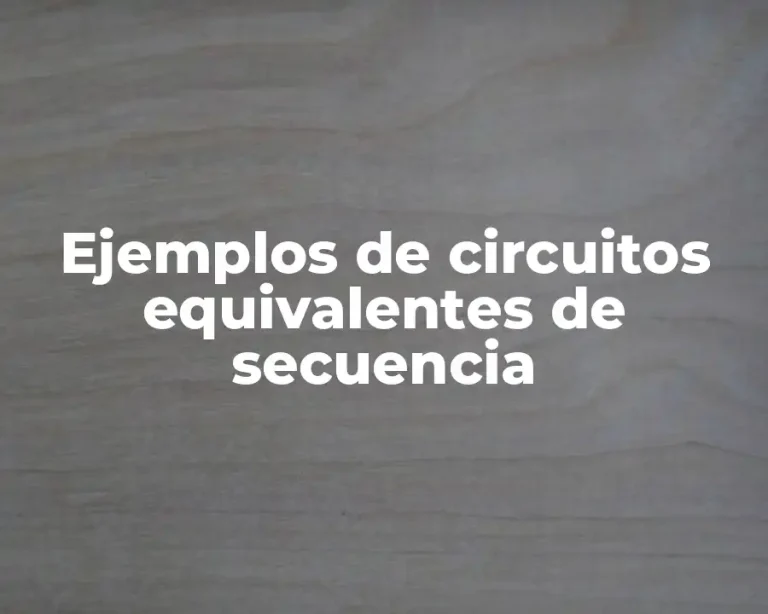 Ejemplos de circuitos equivalentes de secuencia