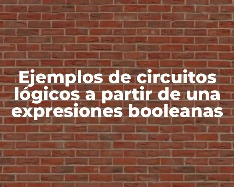 Ejemplos de circuitos lógicos a partir de una expresiones booleanas