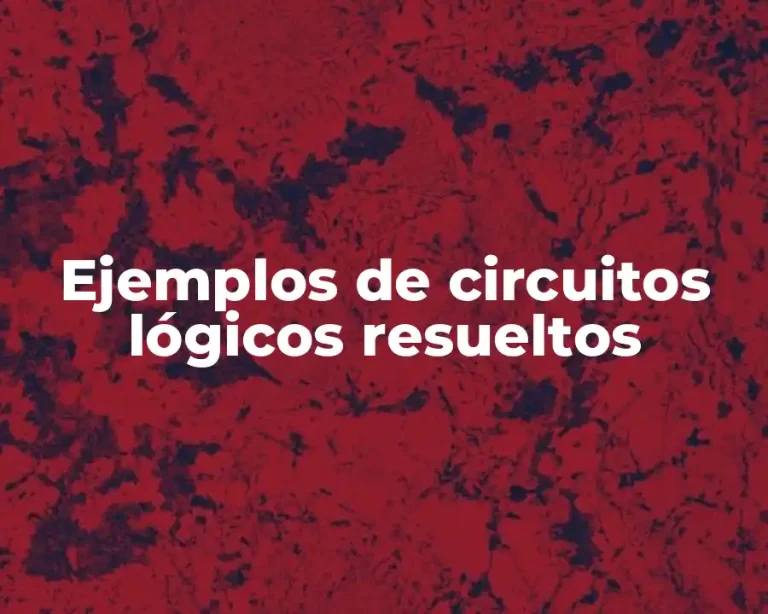 Ejemplos de circuitos lógicos resueltos