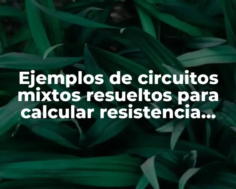 Ejemplos de circuitos mixtos resueltos para calcular resistencia total