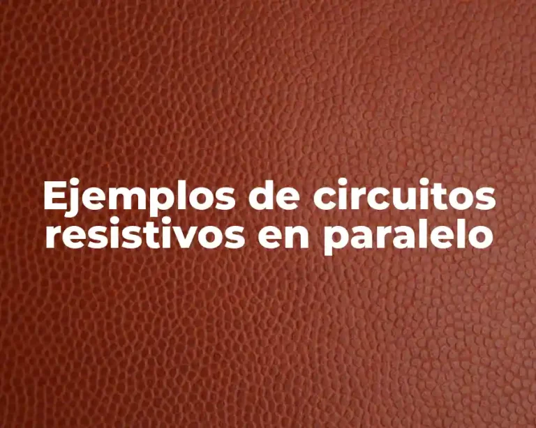 Ejemplos de circuitos resistivos en paralelo