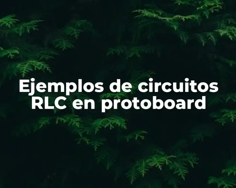 Ejemplos de circuitos RLC en protoboard