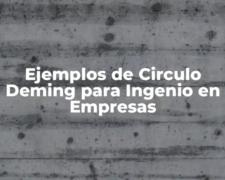 Ejemplos de Circulo Deming para Ingenio en Empresas
