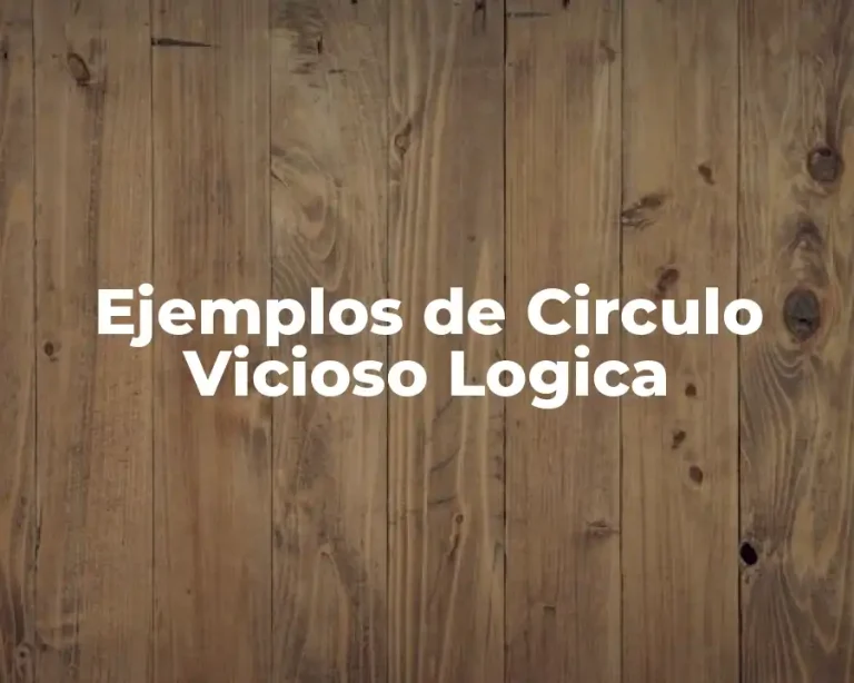 Ejemplos de Circulo Vicioso Logica