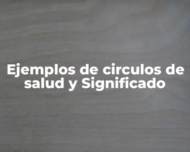 Ejemplos de circulos de salud y Significado