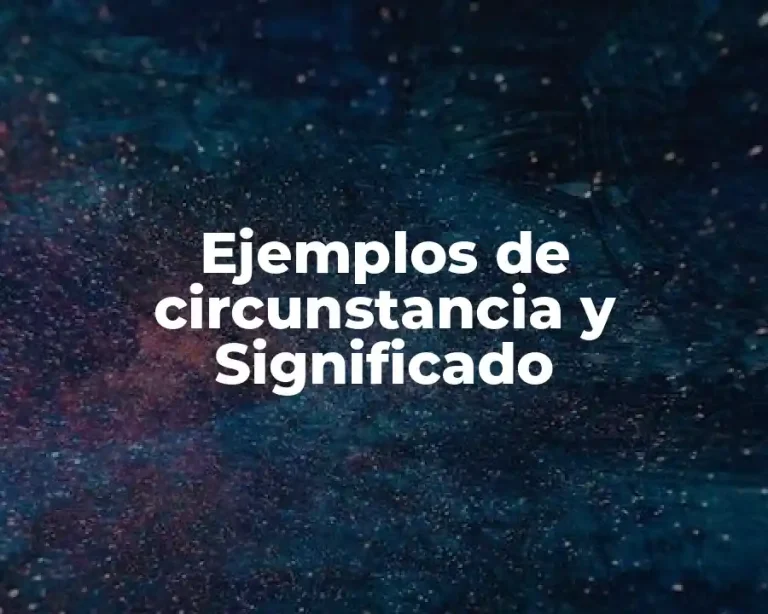Ejemplos de circunstancia y Significado