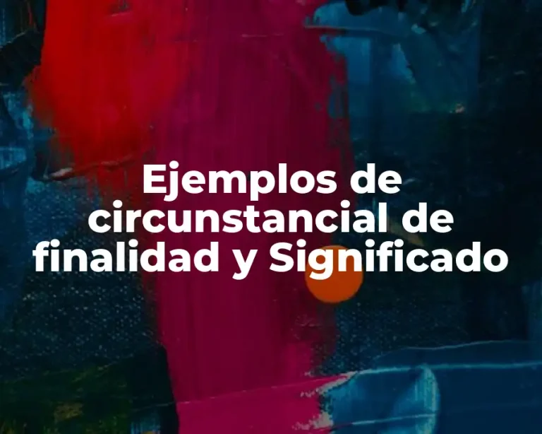 Ejemplos de circunstancial de finalidad y Significado