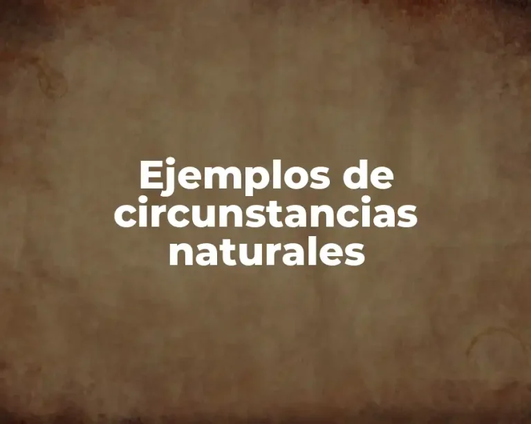 Ejemplos de circunstancias naturales