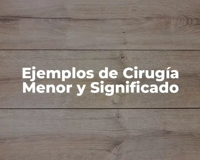 Ejemplos de Cirugía Menor y Significado