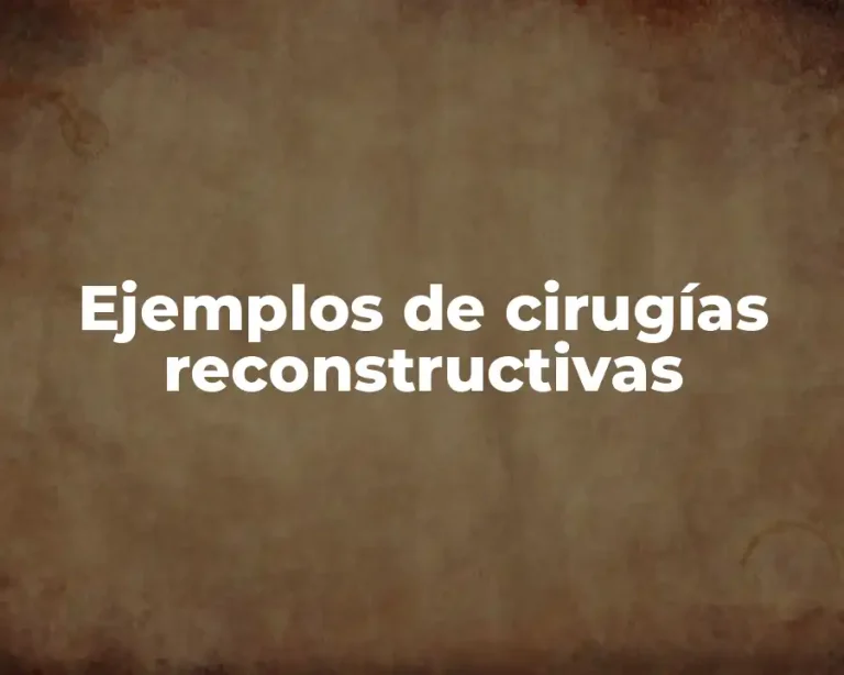 Ejemplos de cirugías reconstructivas