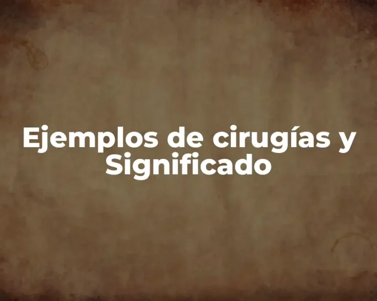 Ejemplos de cirugías y Significado