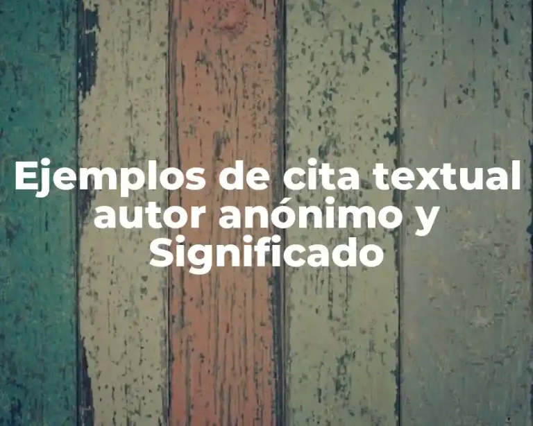 Ejemplos de cita textual autor anónimo y Significado