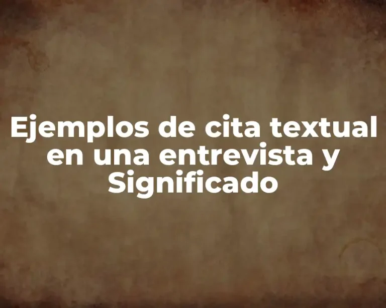 Ejemplos de cita textual en una entrevista y Significado