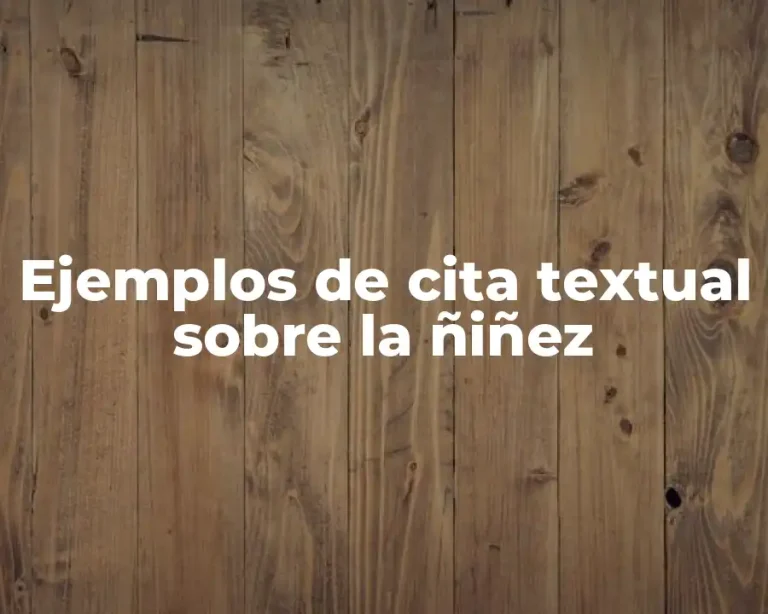 Ejemplos de cita textual sobre la ñiñez