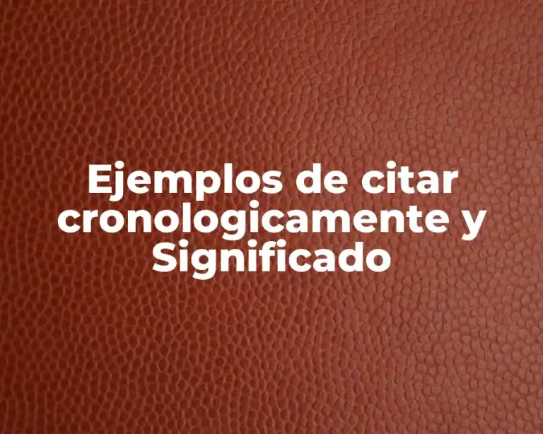 Ejemplos de citar cronologicamente y Significado