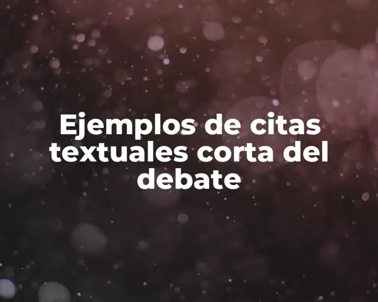Ejemplos de citas textuales corta del debate