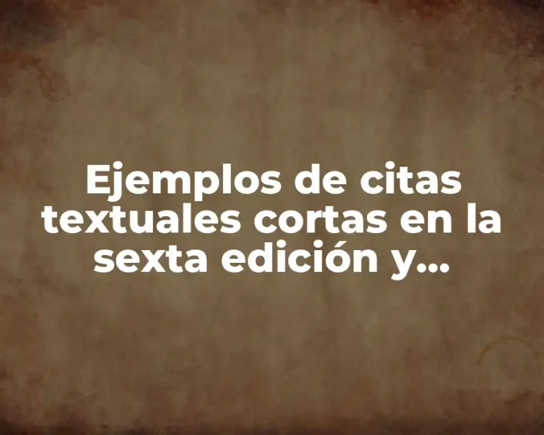 Ejemplos de citas textuales cortas en la sexta edición y Significado
