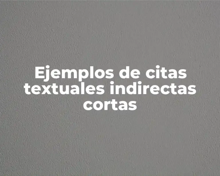 Ejemplos de citas textuales indirectas cortas
