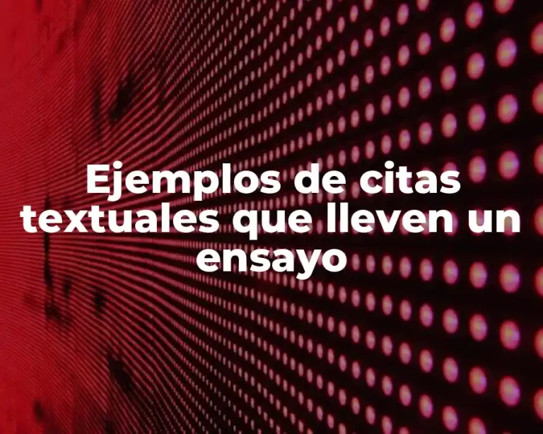 Ejemplos de citas textuales que lleven un ensayo