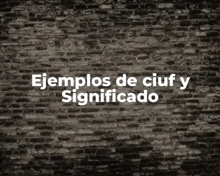Ejemplos de ciuf y Significado