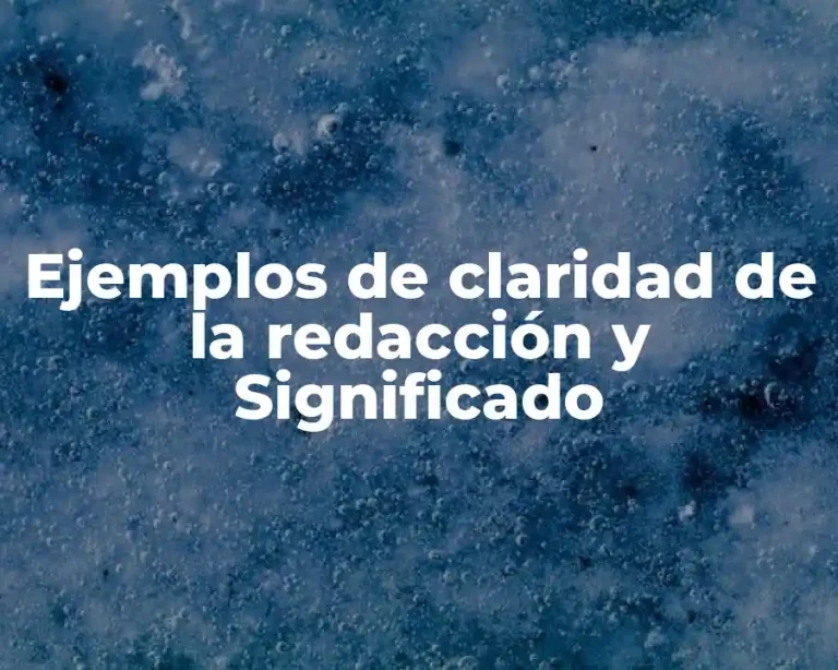 Ejemplos de claridad de la redacción y Significado