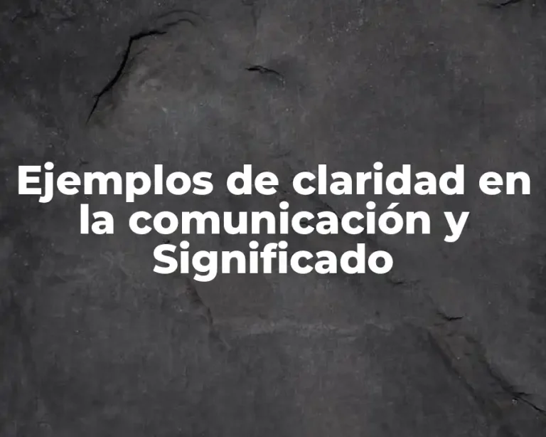 Ejemplos de claridad en la comunicación y Significado