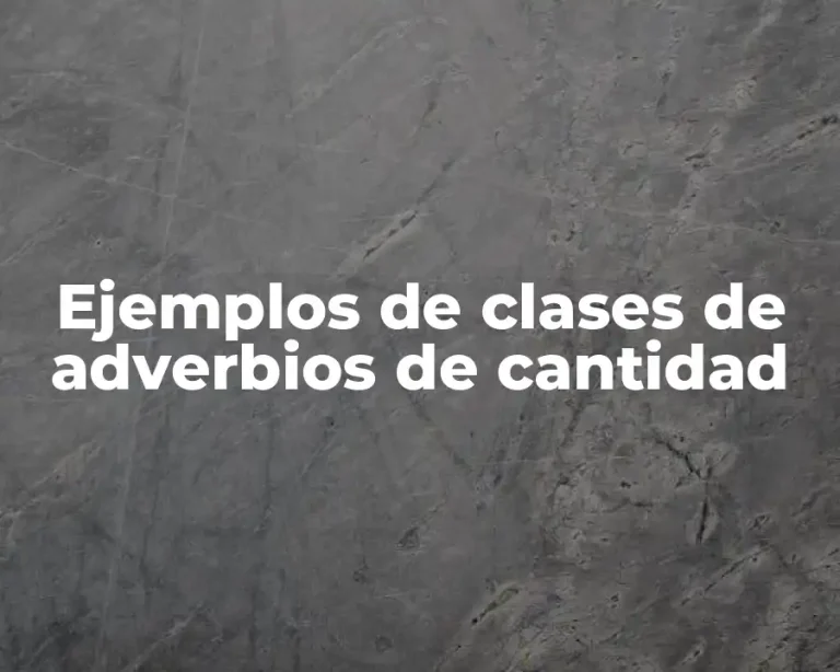 Ejemplos de clases de adverbios de cantidad