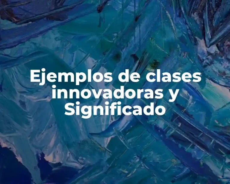 Ejemplos de clases innovadoras y Significado