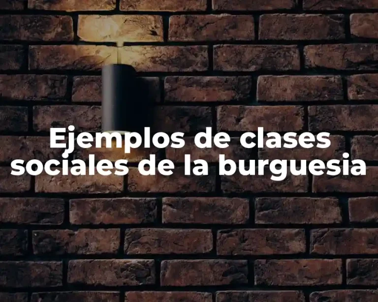 Ejemplos de clases sociales de la burguesia