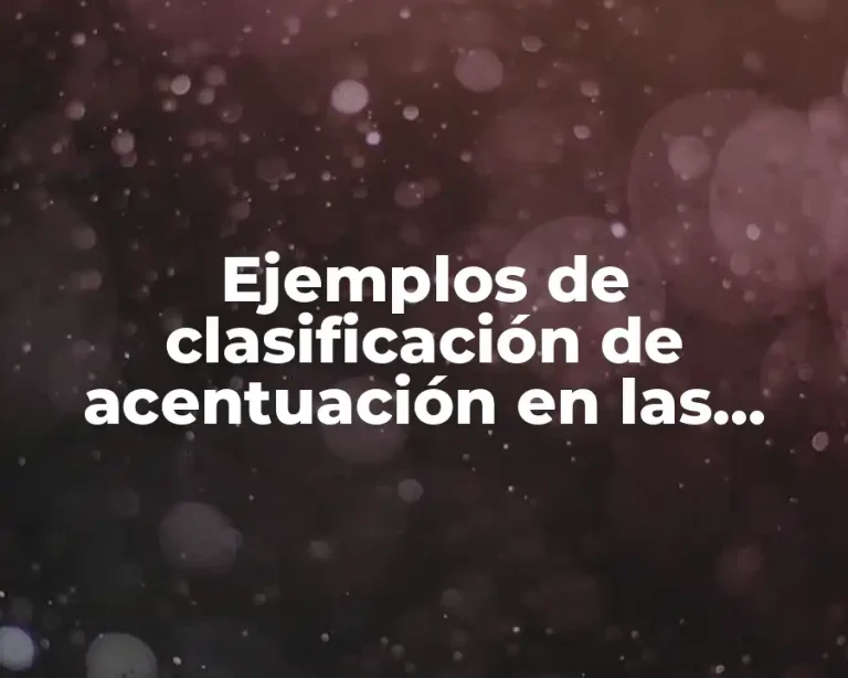 Ejemplos de clasificación de acentuación en las palabras y Significado