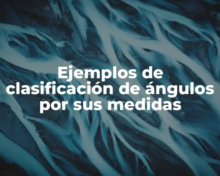 Ejemplos de clasificación de ángulos por sus medidas