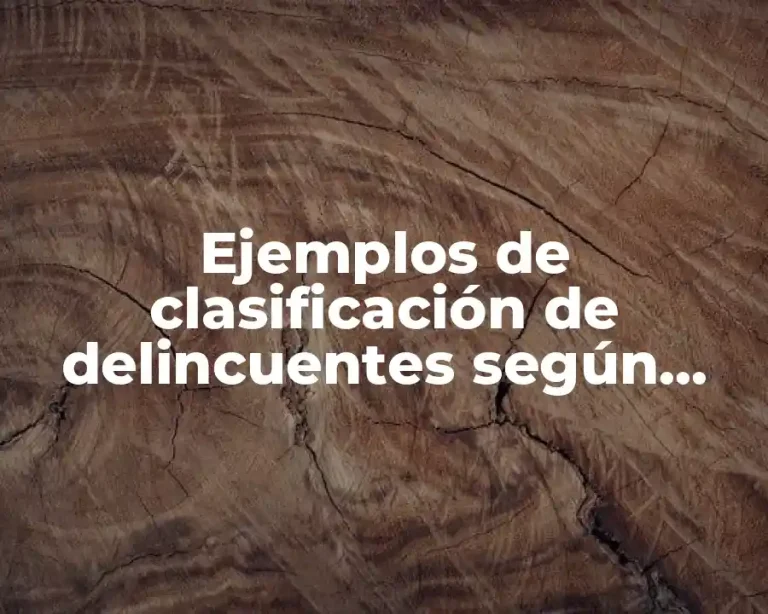 Ejemplos de clasificación de delincuentes según Enrique Ferri