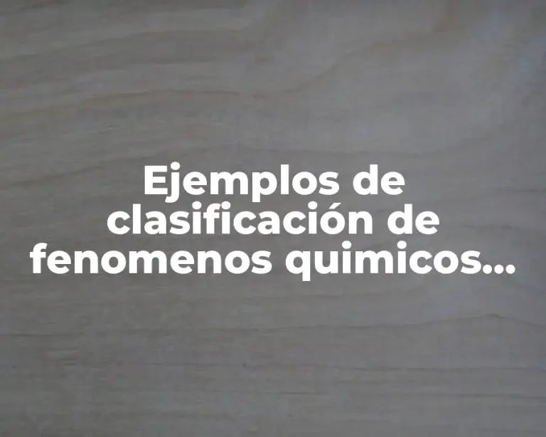 Ejemplos de clasificación de fenomenos quimicos fisico y alotrópicos