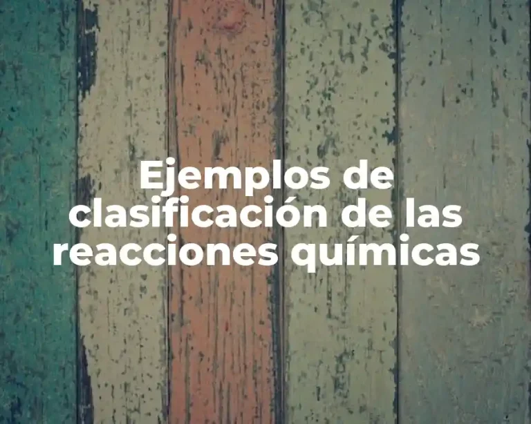 Ejemplos de clasificación de las reacciones químicas