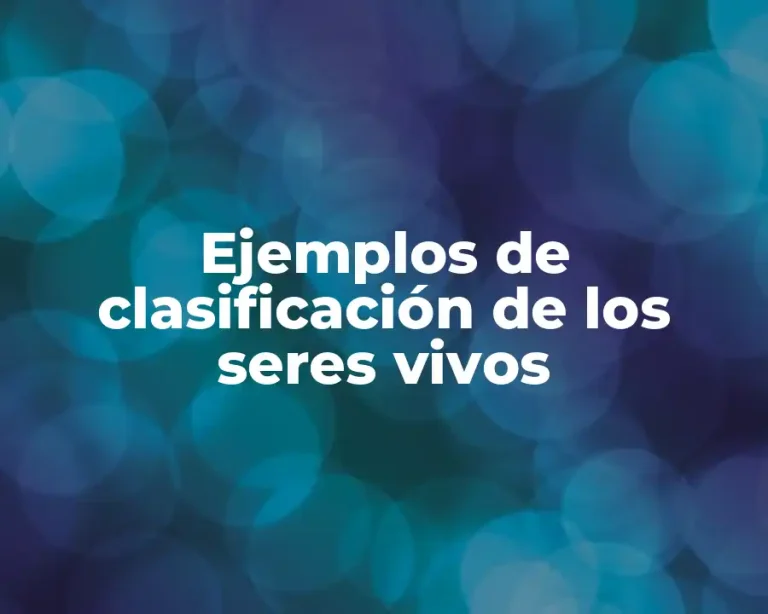 Ejemplos de clasificación de los seres vivos