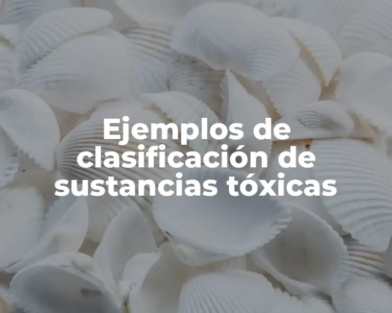 Ejemplos de clasificación de sustancias tóxicas