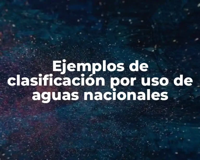Ejemplos de clasificación por uso de aguas nacionales