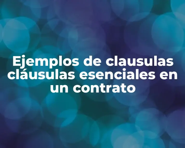 Ejemplos de clausulas cláusulas esenciales en un contrato