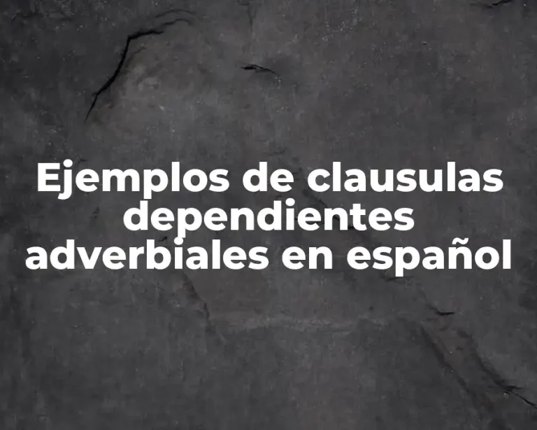 Ejemplos de clausulas dependientes adverbiales en español