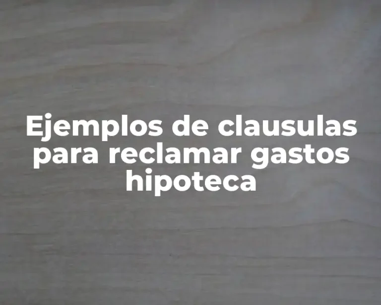 Ejemplos de clausulas para reclamar gastos hipoteca
