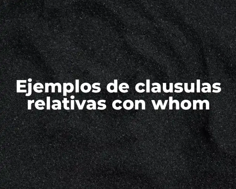 Ejemplos de clausulas relativas con whom