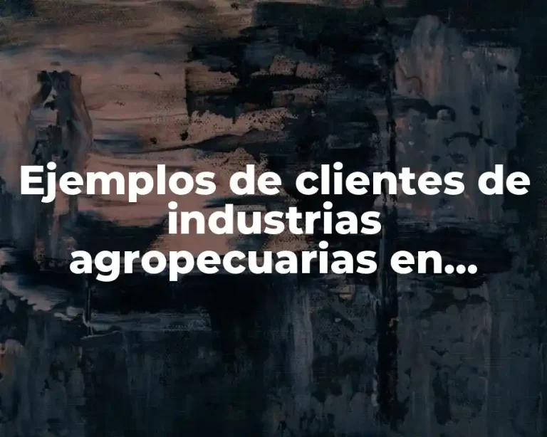 Ejemplos de clientes de industrias agropecuarias en México
