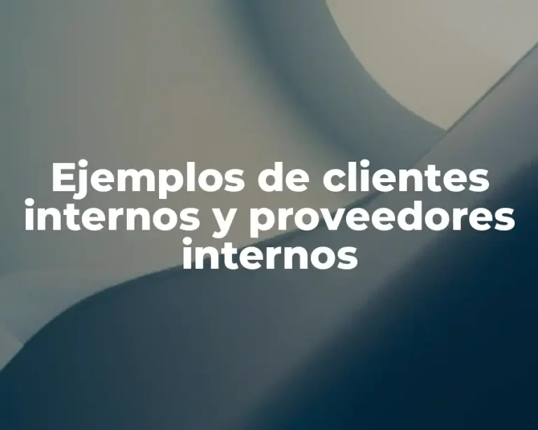 Ejemplos de clientes internos y proveedores internos