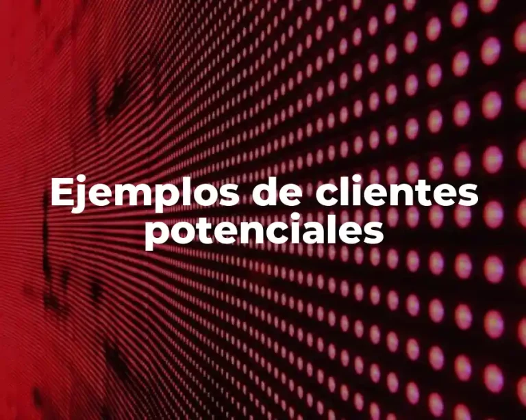 Ejemplos de clientes potenciales
