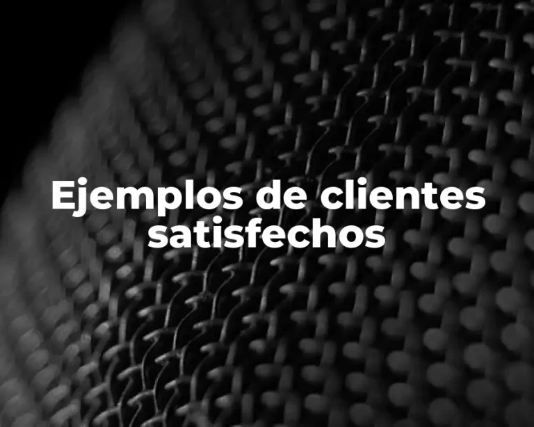 Ejemplos de clientes satisfechos