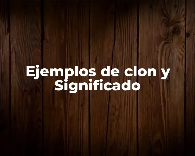Ejemplos de clon y Significado