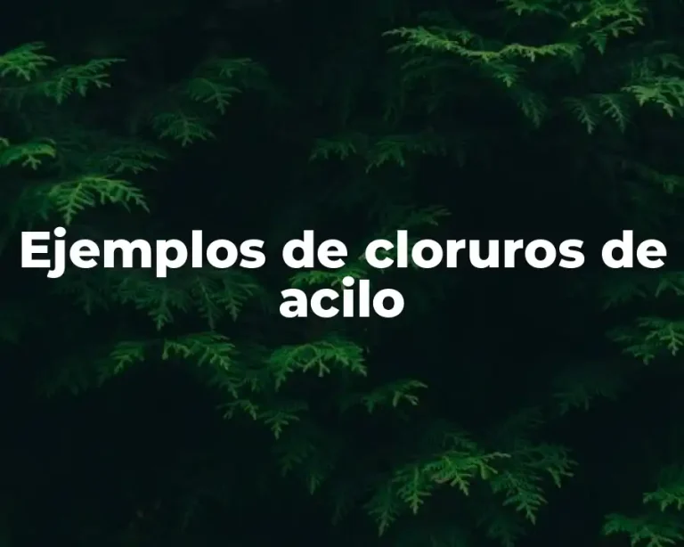 Ejemplos de cloruros de acilo