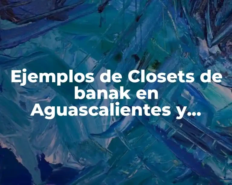 Ejemplos de Closets de banak en Aguascalientes y Significado