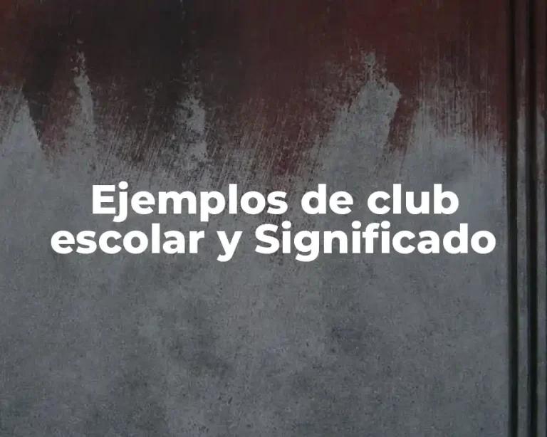 Ejemplos de club escolar y Significado