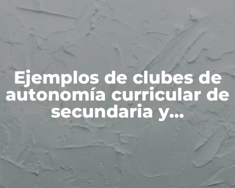 Ejemplos de clubes de autonomía curricular de secundaria y Significado